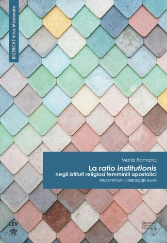La &laquo;ratio institutionis&raquo; negli istituti religiosi femminili apostolici. Prospettive interdisciplinari