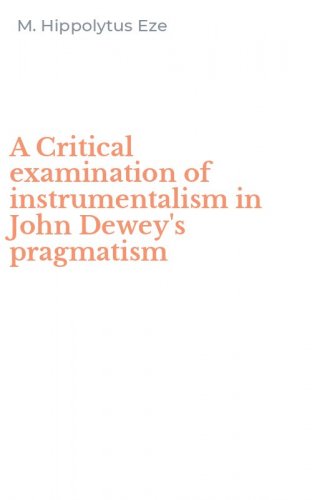 A Critical examination of instrumentalism in John Dewey's pragmatism