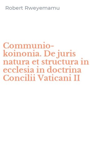 Communio-koinonia. De juris natura et structura in ecclesia in doctrina Concilii Vaticani II