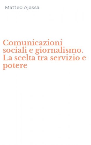 Comunicazioni sociali e giornalismo. La scelta tra servizio e potere