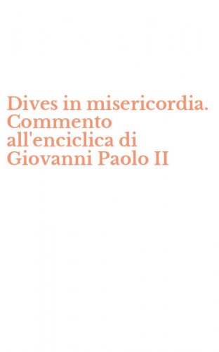 Dives in misericordia. Commento all'enciclica di Giovanni Paolo II