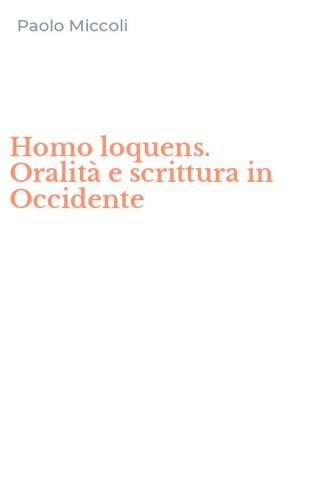 Homo loquens. Oralit&agrave; e scrittura in Occidente