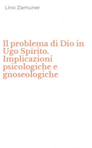 Il problema di Dio in Ugo Spirito. Implicazioni psicologiche e gnoseologiche