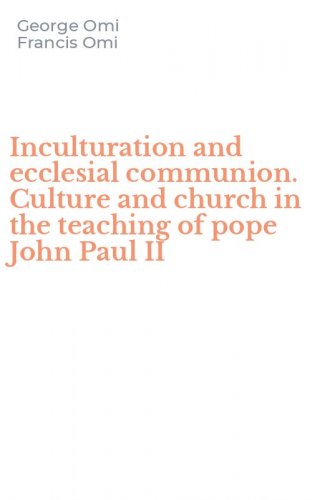 Inculturation and ecclesial communion. Culture and church in the teaching of pope John Paul II