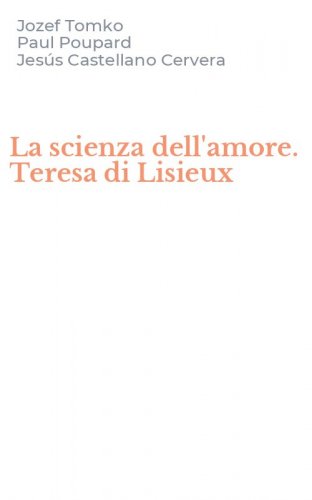 La scienza dell'amore. Teresa di Lisieux