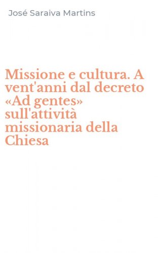 Missione e cultura. A vent'anni dal decreto &laquo;Ad gentes&raquo; sull'attivit&agrave; missionaria della Chiesa
