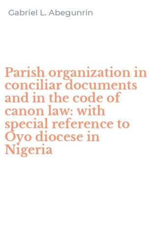 Parish organization in conciliar documents and in the code of canon law: with special reference to Oyo diocese in Nigeria