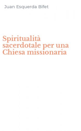 Spiritualit&agrave; sacerdotale per una Chiesa missionaria