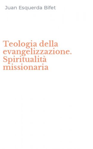 Teologia della evangelizzazione. Spiritualit&agrave; missionaria