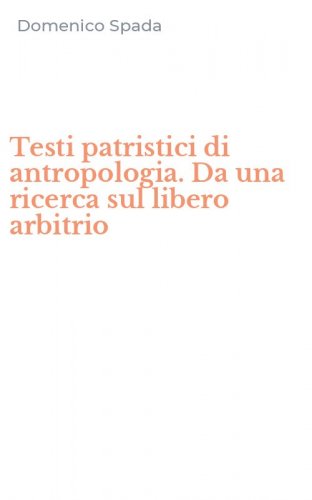 Testi patristici di antropologia. Da una ricerca sul libero arbitrio