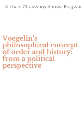 Voegelin's philosophical concept of order and history: from a political perspective