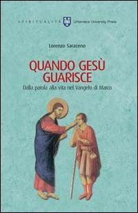 Quando Ges&ugrave; guarisce. Dalla parola alla vita nel Vangelo di Marco