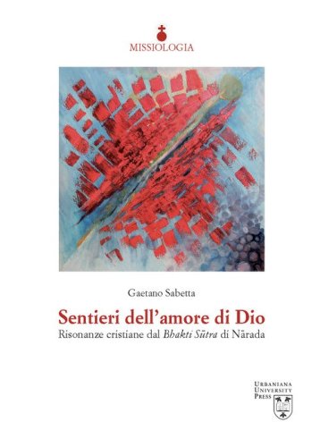 Sentieri dell'amore di Dio. Risonanze cristiane dal Bhakti S&ucirc;tra di N&acirc;rada