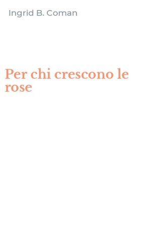 Per chi crescono le rose