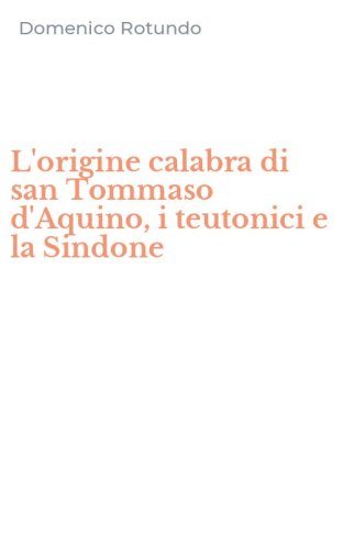 L'origine calabra di san Tommaso d'Aquino, i teutonici e la Sindone