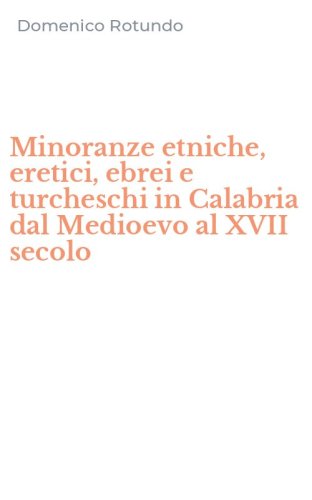 Minoranze etniche, eretici, ebrei e turcheschi in Calabria dal Medioevo al XVII secolo