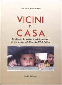 Vicini di casa. La storia, la cultura ed il destino di un paese al di l&agrave; dell'Adriatico