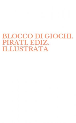 BLOCCO DI GIOCHI. PIRATI. EDIZ. ILLUSTRATA
