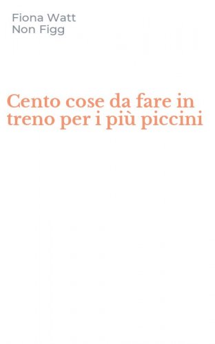 Cento cose da fare in treno per i pi&ugrave; piccini