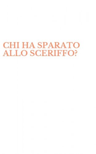 CHI HA SPARATO ALLO SCERIFFO?