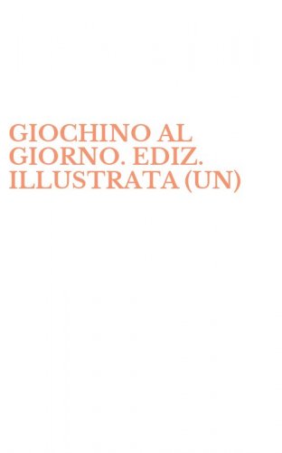 GIOCHINO AL GIORNO. EDIZ. ILLUSTRATA (UN)
