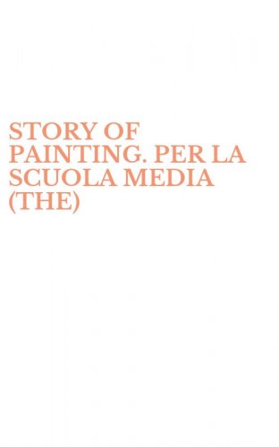 STORY OF PAINTING. PER LA SCUOLA MEDIA (THE)