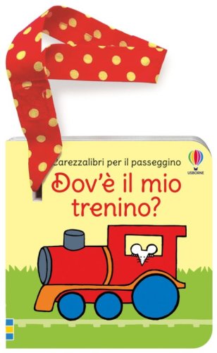 Dov'&egrave; il mio trenino? Carezzalibri per il passeggino