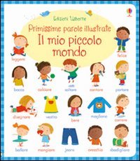 Il mio piccolo mondo. Primissime parole illustrate