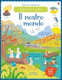 Il nostro mondo. Incollo e imparo. Con adesivi
