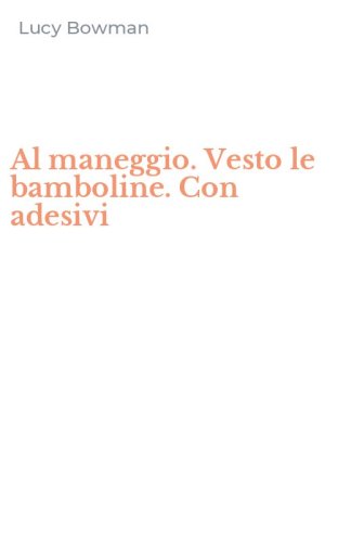 Al maneggio. Vesto le bamboline. Con adesivi