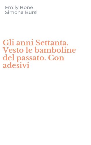 Gli anni Settanta. Vesto le bamboline del passato. Con adesivi