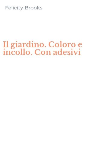 Il giardino. Coloro e incollo. Con adesivi