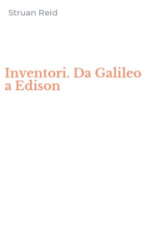 Inventori. Da Galileo a Edison