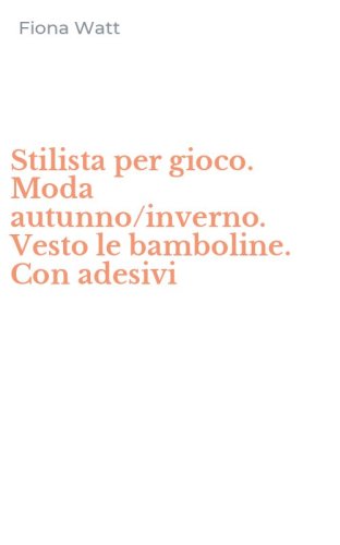 Stilista per gioco. Moda autunno/inverno. Vesto le bamboline. Con adesivi
