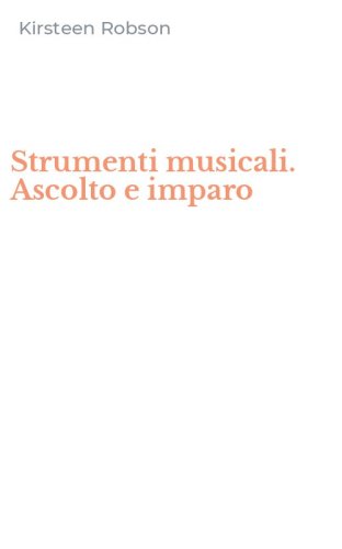 Strumenti musicali. Ascolto e imparo