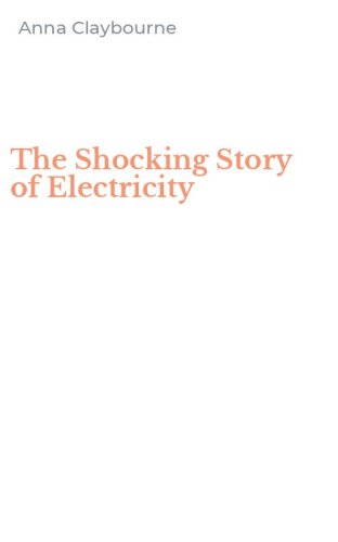 The Shocking Story of Electricity