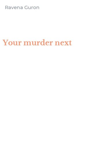 Your murder next