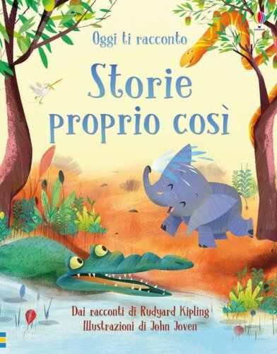 Oggi ti racconto... Storie proprio cos&igrave;. Dai racconti di Rudyard Kipling