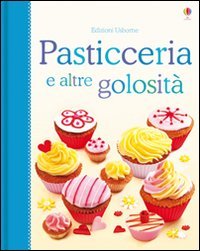 Pasticceria e altre golosità. Libri di cucina