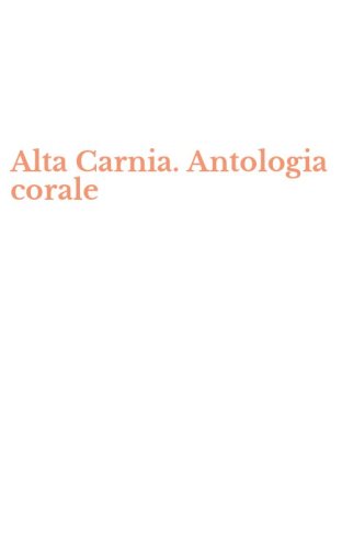 Alta Carnia. Antologia corale