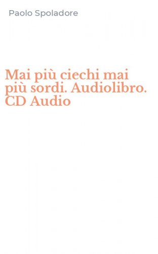 Mai pi&ugrave; ciechi mai pi&ugrave; sordi. Audiolibro. CD Audio