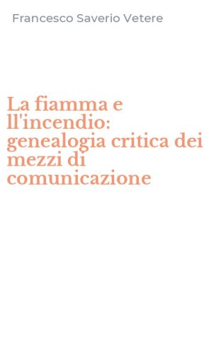 La fiamma e ll'incendio: genealogia critica dei mezzi di comunicazione