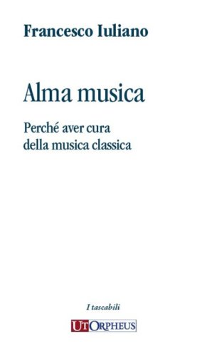 Alma musica. Perch&eacute; aver cura della musica classica
