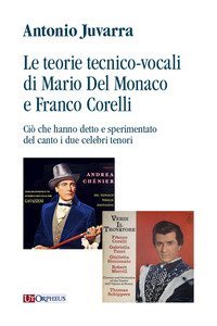 Le teorie tecnico-vocali di Mario Del Monaco e Franco Corelli. Ci&ograve; che hanno detto e sperimentato del canto i due celebri tenori