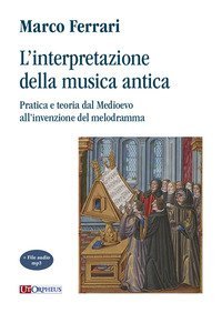 L'interpretazione della musica antica. Pratica e teoria dal Medioevo all'invenzione del melodramma