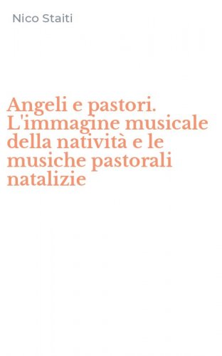 Angeli e pastori. L'immagine musicale della nativit&agrave; e le musiche pastorali natalizie