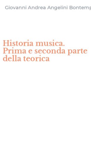 Historia musica. Prima e seconda parte della teorica