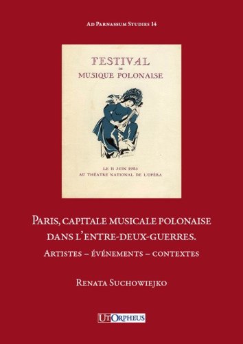Paris, capitale musicale polonaise dans l'entre-deux-guerres. Artistes, &eacute;v&eacute;nements, contextes