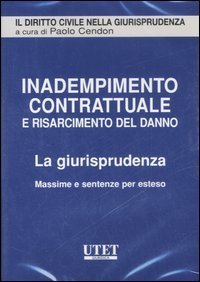 Inadempimento contrattuale e risarcimento del danno. La giurisprudenza. Massime e sentenze per esteso. CD-ROM