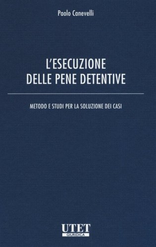 L'esecuzione delle pene detentive. Metodo e studi per la soluzione dei casi